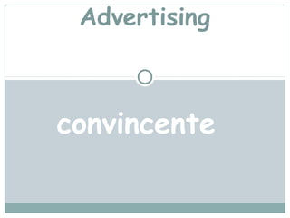 Advertising



convincente
 
