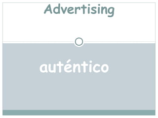 Advertising



auténtico
 