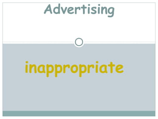Advertising



inappropriate
 