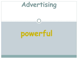 Advertising



powerful
 