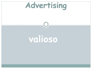 Advertising



valioso
 