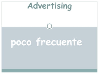 Advertising



poco frecuente
 
