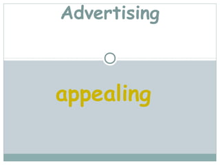 Advertising



appealing
 