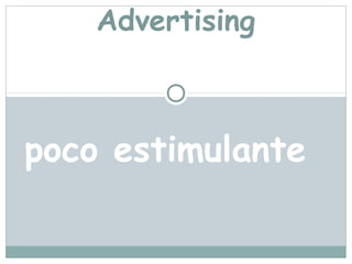 Advertising



poco estimulante
 
