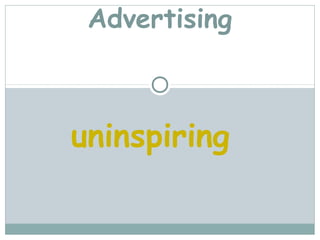 Advertising



uninspiring
 