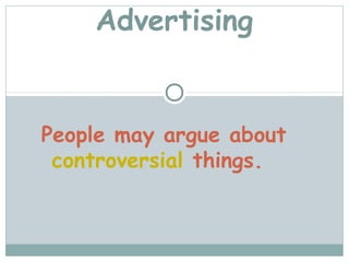 Advertising


People may argue about
 controversial things.
 