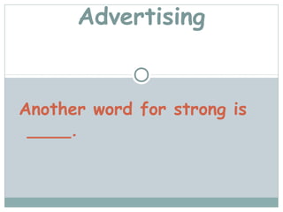 Advertising


Another word for strong is
 ____.
 