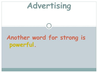 Advertising


Another word for strong is
 powerful.
 