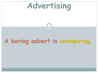 Advertising



A boring advert is uninspiring.
 