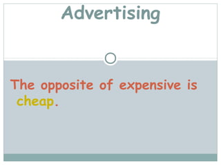 Advertising


The opposite of expensive is
 cheap.
 