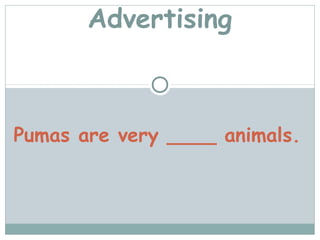 Advertising



Pumas are very ____ animals.
 