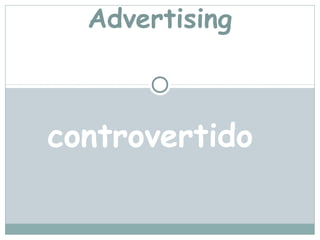 Advertising



controvertido
 