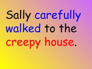 Sally carefully walked to the creepy house .