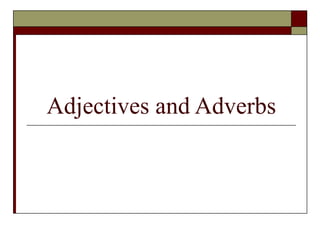 Adjectives and Adverbs 