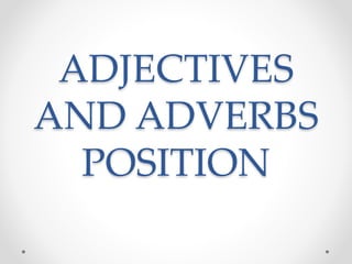 ADJECTIVES
AND ADVERBS
POSITION
 