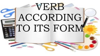 VERB
ACCORDING
TO ITS FORM
 