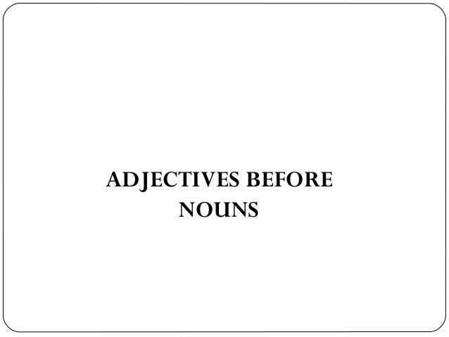 Adjectives Before Nouns