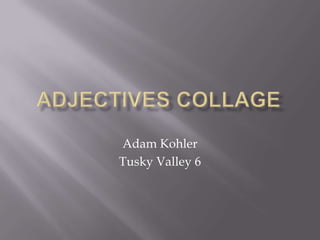 Adam Kohler
Tusky Valley 6
 
