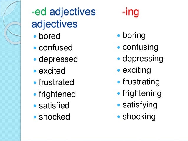 Adjectives ending in ed, -ing