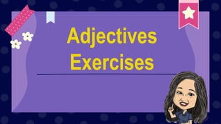 Adjectives
Exercises
 