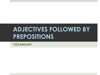 ADJECTIVES FOLLOWED BY PREPOSITIONS 1