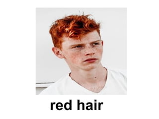 red hair
 