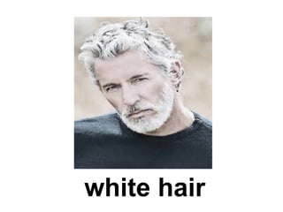 white hair
 
