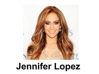 Jennifer Lopez
 