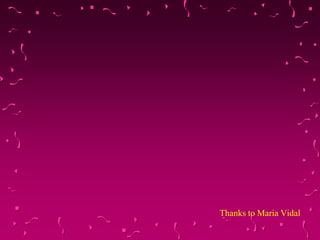 Thanks to Maria Vidal
 