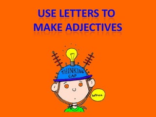 Use letters to Make adjectives