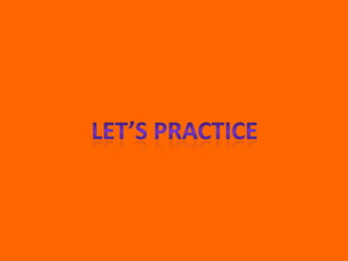 Lets practice