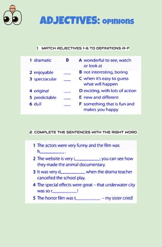 ​ ADJECTIVES: ​opinions
1. MATCH ADJECTIVES 1-6 TO DEFINITIONS A-F
2. COMPLETE THE SENTENCES WITH THE RIGHT WORD
 