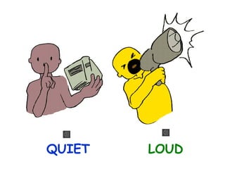 QUIET

LOUD

 