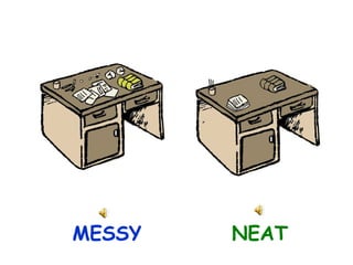 MESSY

NEAT

 