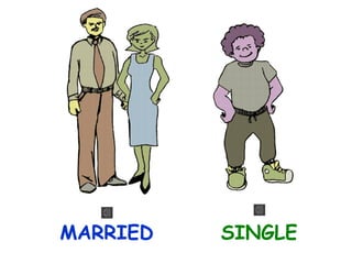 MARRIED

SINGLE

 
