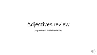 Adjectives review 
Agreement and Placement 
 