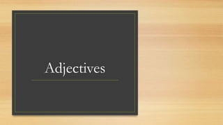 Adjectives
 