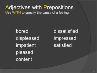 Adjectives with Prepositions
Use WITH to specify the cause of a feeling
11
 