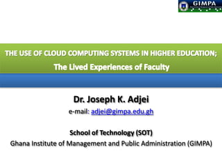 Dr. Joseph K. Adjei
e-mail: adjei@gimpa.edu.gh
School of Technology (SOT)
Ghana Institute of Management and Public Administration (GIMPA)
 