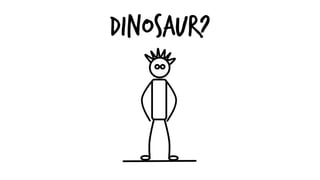 DINOSAUR?
 