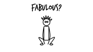 Fabulous?
 