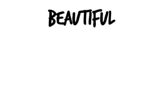BEAUTIFUL
 