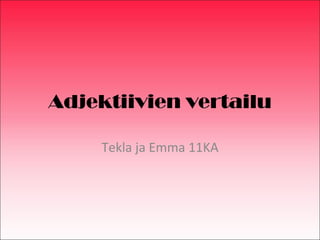 Adjektiivien vertailu Tekla ja Emma 11KA 