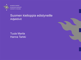 Suomen kielioppia edistyneille  Adjektiivit Tuula Marila Hanna Tarkki 