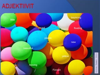 bouncing

little
round

floating

plastic
new
beautiful
yellow

moving
Finnish

 