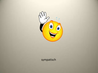 sympatisch
 