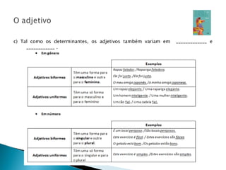 c) Tal como os determinantes, os adjetivos também variam em  _____________ e ____________ . 
