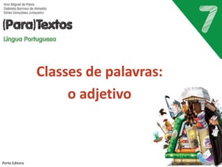 Classes de palavras:
o adjetivo
Porto Editora
 
