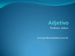 Professor Jailton
www.professorjailton.com.br
 