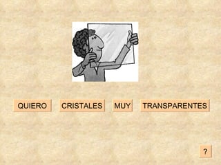 CRISTALES TRANSPARENTES MUY QUIERO ? 